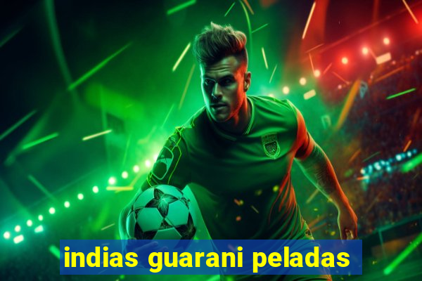 indias guarani peladas